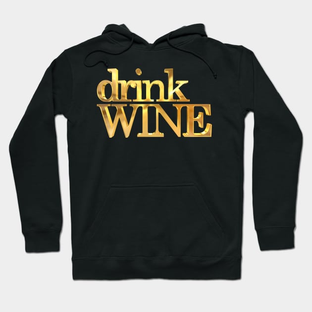 Drink Wine Gold Hoodie by williamcuccio